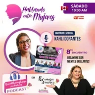 HABLANDO ENTRE MUJERES - ENTREVISTA CON KAHLI DORANTES (8VO ENCUENTRO DE DESAYUNE CON MENTES BRILLANTES)