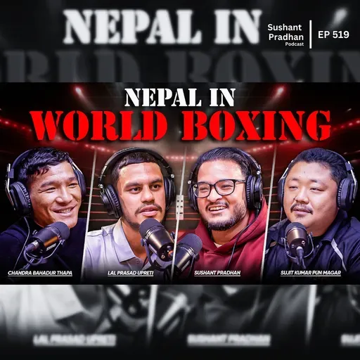 Ep: 519 | Nepal on the World Boxing Map | Lal Prasad, Chandra Thapa & Jet Boxing | Sushant Pradhan