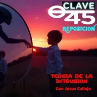 Clave 45 Temp9.5 La Teoria de la INTRUSION, con Jesus Callejo