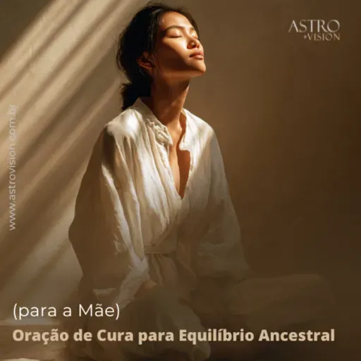 Oração de Cura para Equilíbrio Ancestral (para a Mãe)