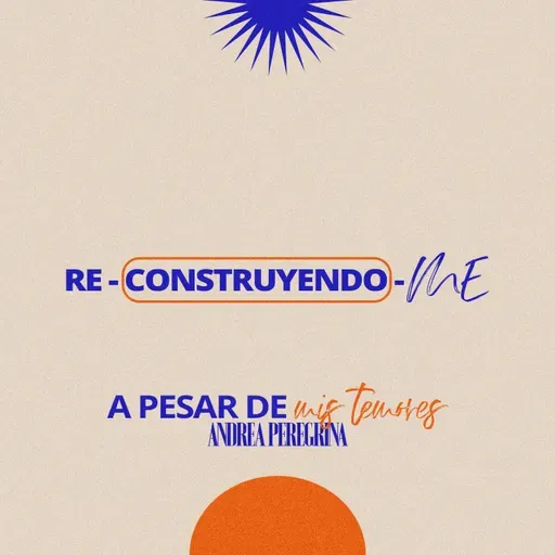 Andrea Peregrina - Reconstruyendo-me: A pesar de mis temores.