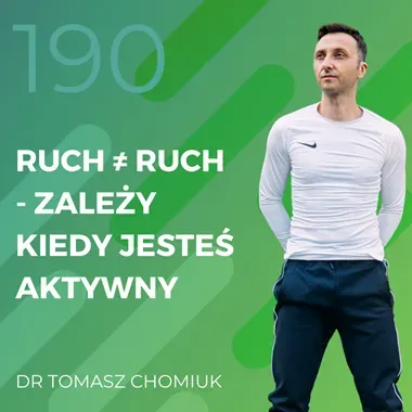Dr Tomasz Chomiuk – ruch ≠ ruch – zależy kiedy jesteś aktywny.