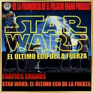Fanfics Enanos - Star Wars: El último Eco de la Fuerza - Episodio exclusivo para mecenas