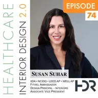 Episode 74, Susan Suhar, NCIDQ, IIDA, LEED AP, WELL AP, Fitwel Amb,  Design Principal – Interiors, Associate Vice President at HDR Architecture
