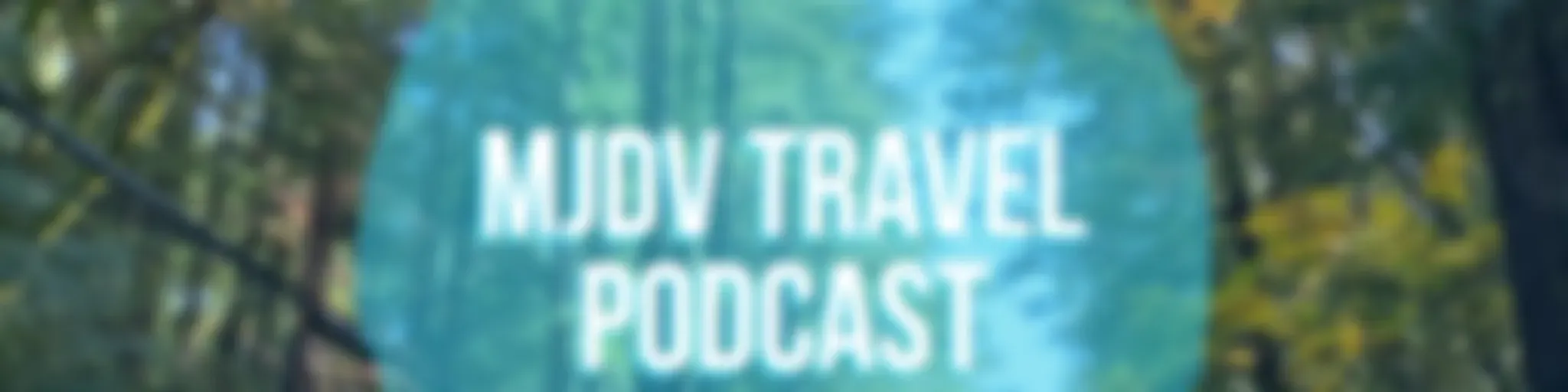 MJDV Travel Podcast