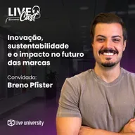 Inovação, sustentabilidade e o impacto no futuro das marcas | LiveCast#136