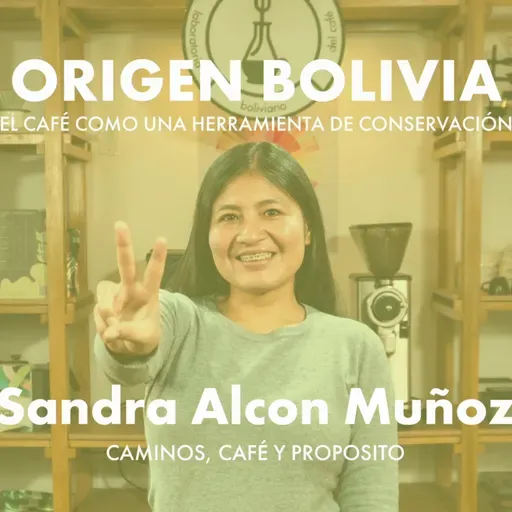 El Café como herramienta de conservación - Origen Bolivia - Sandra Alcón Muñoz