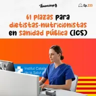 Las alegrías no cesan: ¡61 plazas para Dietista-Nutricionista en Cataluña! (Sanidad Pública) (Ep. 233)