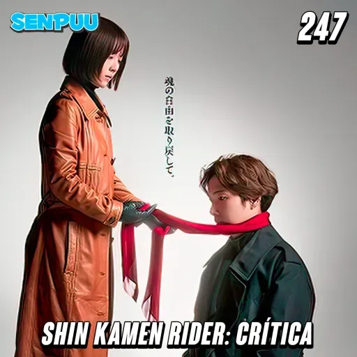 SenpuuCast #247 Shin Kamen Rider