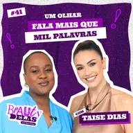 Beauty Delas - Um olhar fala mais que mil palavras com Taise Dias