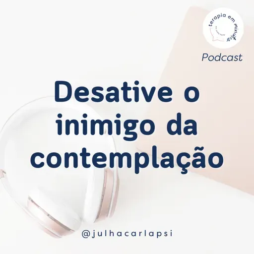 Desative o inimigo da contemplação