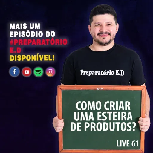 LIVE 61 - COMO CRIAR UMA ESTEIRA DE PRODUTOS? #preparatorioed 