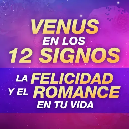 🌸 GUÍA VENUS EN LOS 12 SIGNOS - Cómo atraer felicidad y romance a tu vida - Astrología Evolutiva