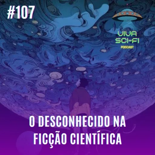 EP 107 - O desconhecido na ficção científica