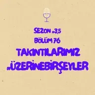 Takıntılarımız #ÜzerineBirŞeyler - Bölüm #76