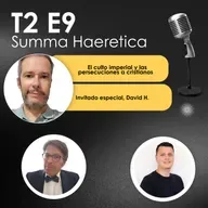 T2 E9 El culto imperial y las persecuciones a los cristianos. David Hernández. Summa Haeretica.