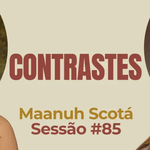 Contrastes com Maanuh Scotá - Parece Terapia | Sessão #85