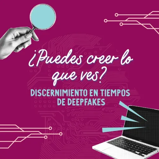 ¿Puedes creer lo que ves? Discernimiento en tiempos de deepfakes
