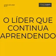 ANO VI - #297 | Série quero ser líder | Ep. 10 - final - O LÍDER QUE CONTINUA APRENDENDO