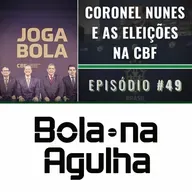 #49 - Coronel Nunes e as Eleições na CBF