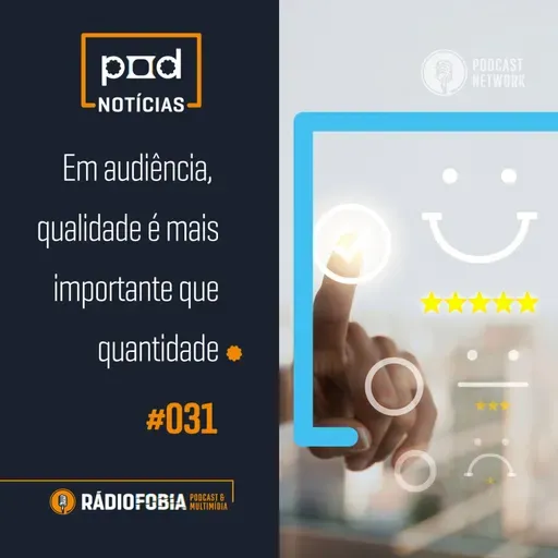 Pod Notícias 031 - Em audiência, qualidade é mais importante que quantidade