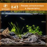 Peixes Ornamentais e Aquarismo (SciCast #643)