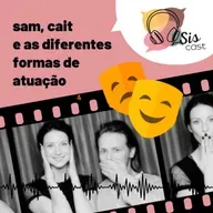#72 - Sam, Cait e as formas de atuação! 