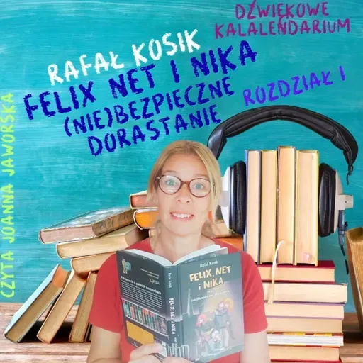 #Dźwiękowe Kalendarium 25 #Felix, Net i Nika oraz (nie)bezpieczne dorastanie #Czyta Joanna Jaworska