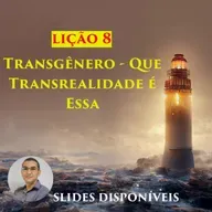 Lição 8 - Transgênero - Que Transrealidade é Essa - EBD - 3º Trimestre de 2023 - 111