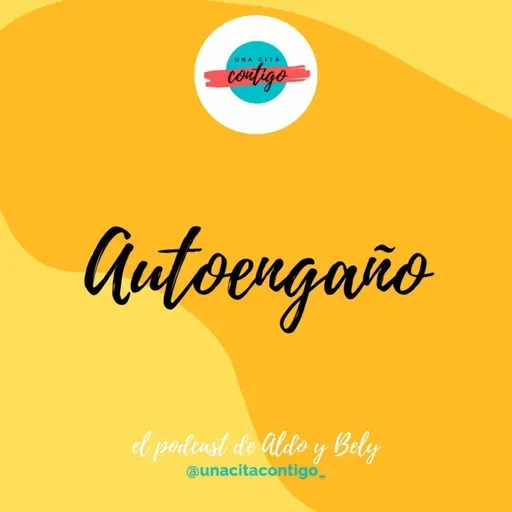 #18 T3 EL AUTOENGAÑO - Hablamos sobre más sobre las mentiras que nos contamos a nosotros mismos, el Autoengaño y sobre qué se relaciona - UNA CITA CONTIGO