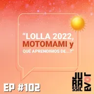 #102 - Lolla 2022, MOTOMAMI y 'Qué aprendimos de...'? 🌀