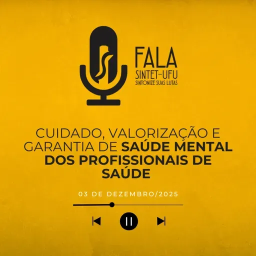 Cuidado, Valorização e Garantia de saúde mental dos profissionais de Saúde | 03 de dezembro de 2025 | Fala SINTET-UFU