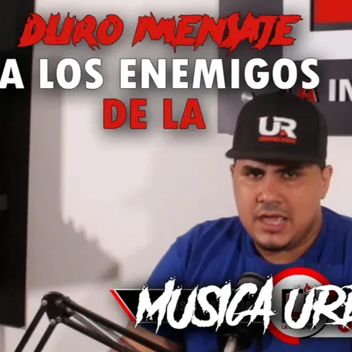 DURO MENSAJE A LOS ENEMIGOS DE LA MUSICA URBANA