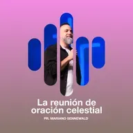 La reunión de oración celestial - Pr. Mariano Sennewald