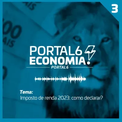 Portal 6 Economia #03: Saiba mais sobre o imposto de renda 2023