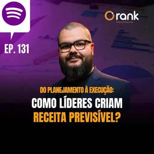 #131 DO PLANEJAMENTO À EXECUÇÃO: COMO LÍDERES CRIAM UMA RECEITA PREVISÍVEL?