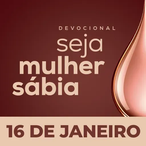 Seja Mulher Sábia - 16/Jan