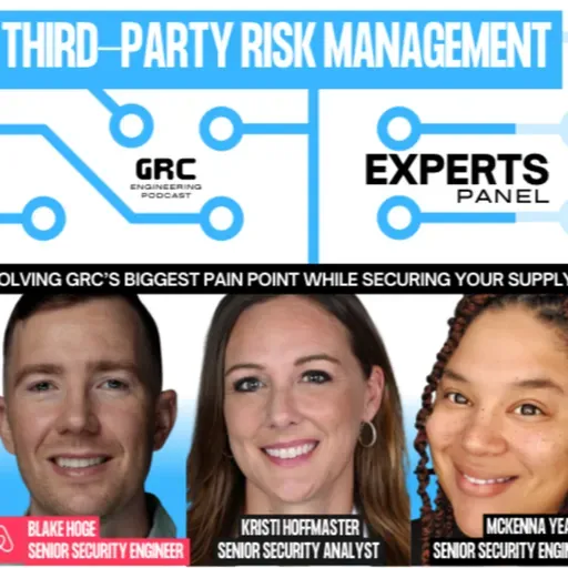 Third-Party Risk Management from the Trenches w/ Blake, McKenna and Kristi | Experts Panel