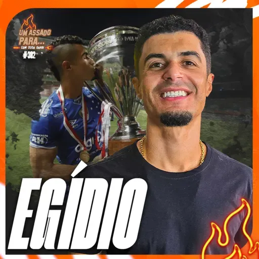 UM ASSADO PARA... EGÍDIO | #302