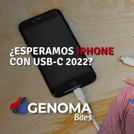 Genoma Bites | ¿Esperamos iPhone con o sin USB C 2022?
