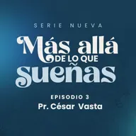 Serie: "Más allá de lo que sueñas" - Episodio 3 "Decidiendo Actuar" | Pr. César Vasta