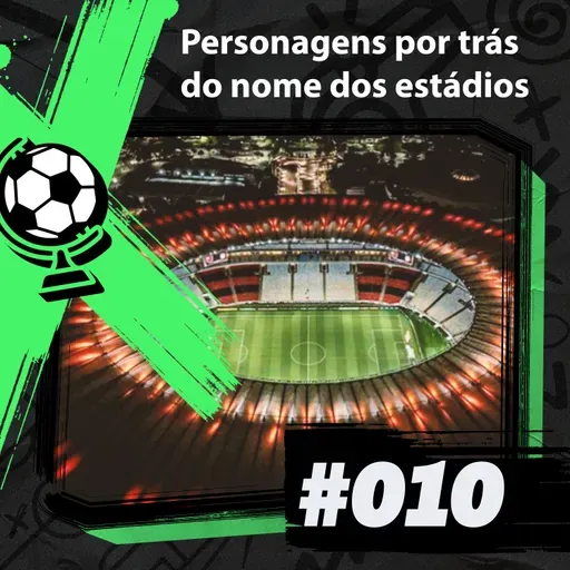 FEM 10# - Personagens por trás do nome dos estádios