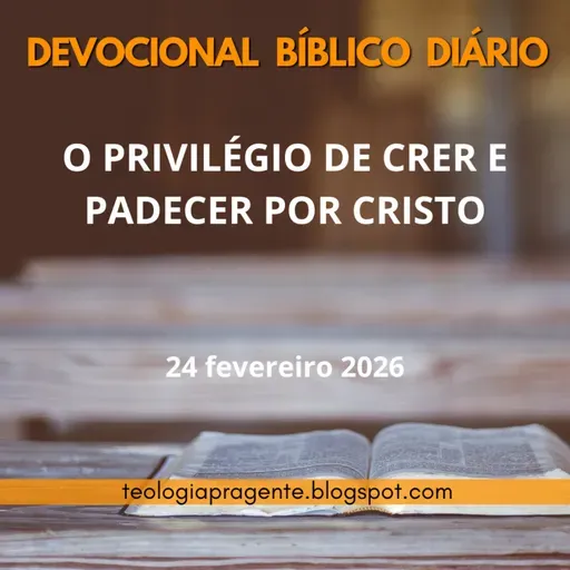 O PRIVILÉGIO DE CRER E PADECER POR CRISTO