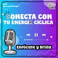 #129 | Conecta con tu energía cíclica | Enfócate y Brilla
