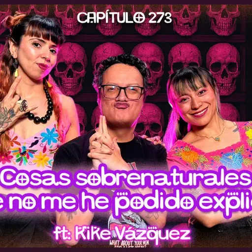 Cap. 273: Cosas sobrenaturales que no me he podido explicar ft. Kike Vázquez