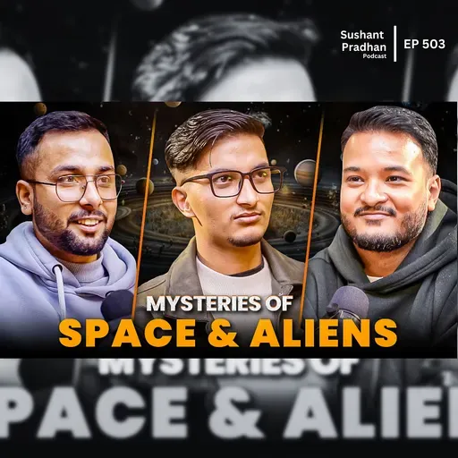 Ep: 504 | Deep Astronomy: Space Mysteries, Aliens & Content Creation | Sushant Pradhan Podcast