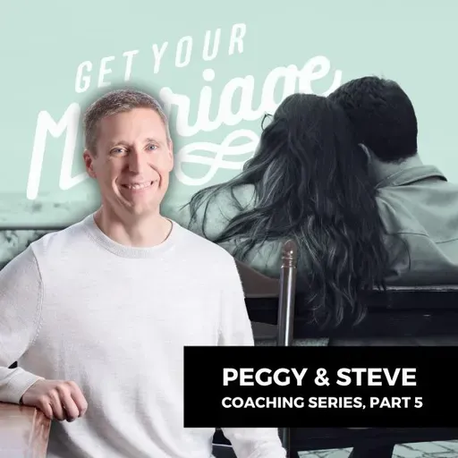 307: When You Finally Start Letting Go (Peggy & Steve Coaching Series, Part 5)