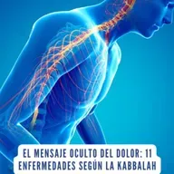 El Mensaje Oculto del Dolor: 11 Enfermedades según la Kabbalah