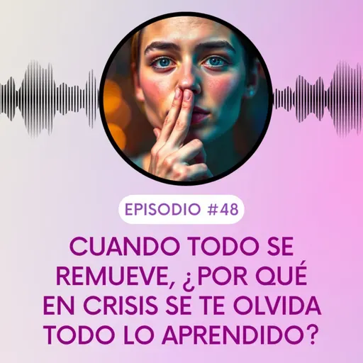 Cuando todo se remueve, ¿Por qué en crisis se te olvida todo lo aprendido?