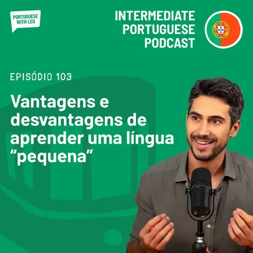 Ep. 103 - Vantagens e desvantagens de aprender uma língua “pequena”